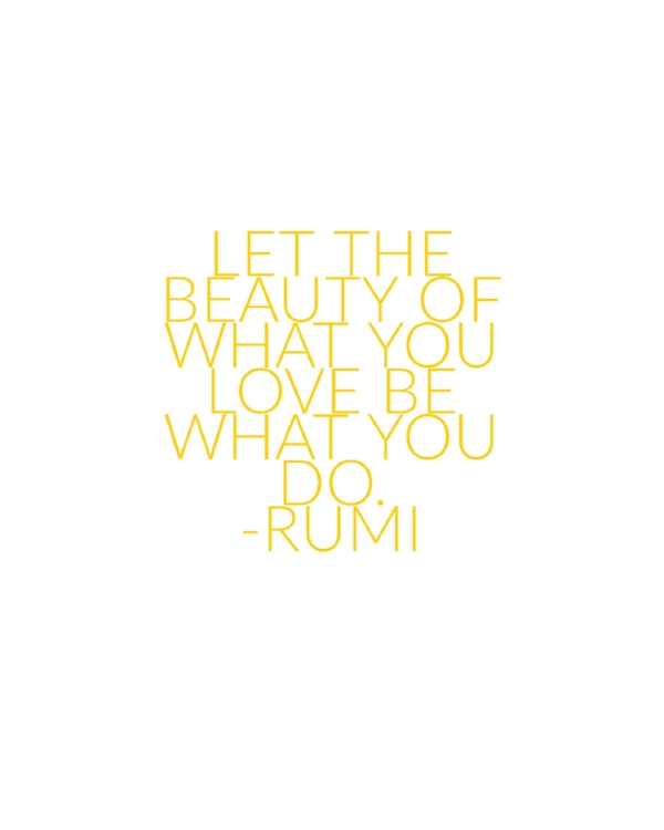 Let the Beauty of What You Love Rumi Quote