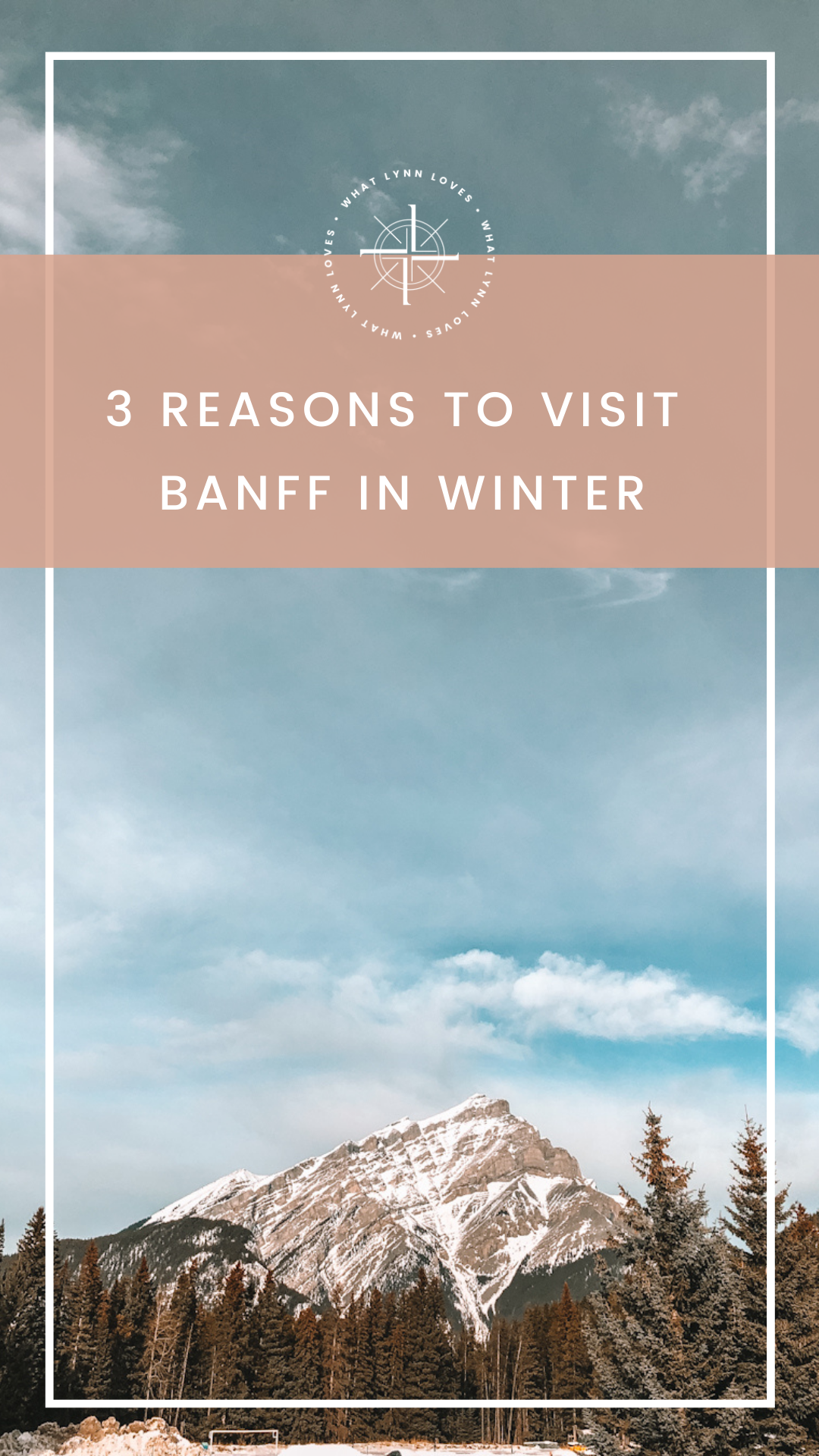 3 Reasons to Visit Banff in Winter (2023) - What Lynn Loves